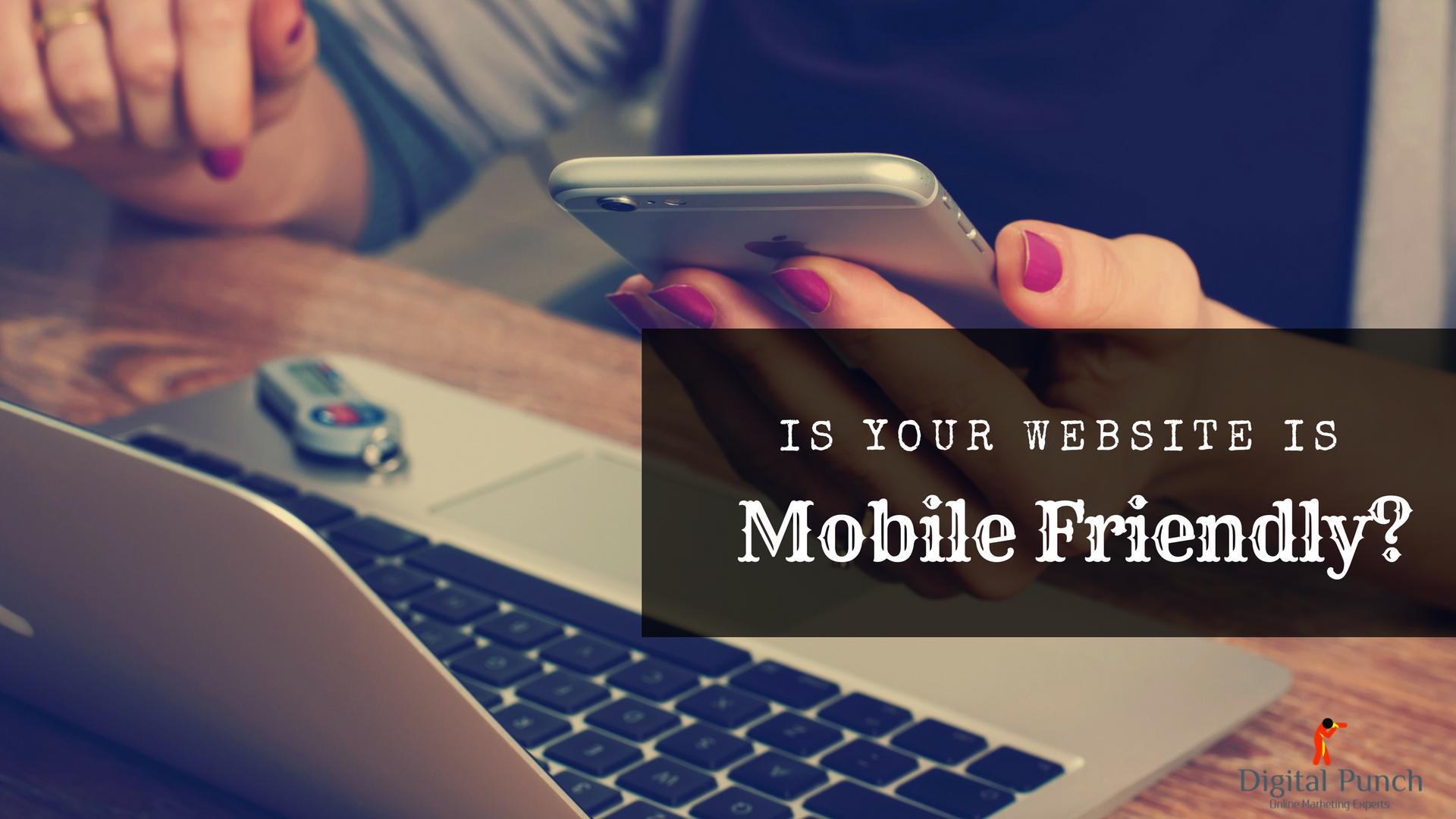 Is your website is mobile friendly? Get a mobile friendly website design - Digital Punch 